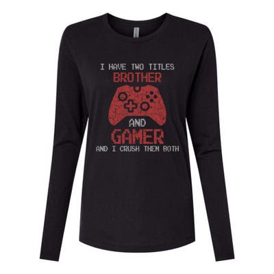 I Have Two Titles Brother And Gamer Sarcastic Gaming Gift Womens Cotton Relaxed Long Sleeve T-Shirt