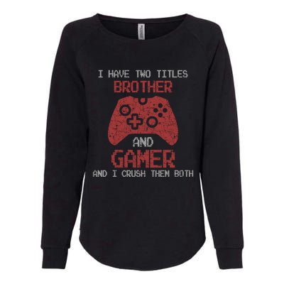 I Have Two Titles Brother And Gamer Sarcastic Gaming Gift Womens California Wash Sweatshirt