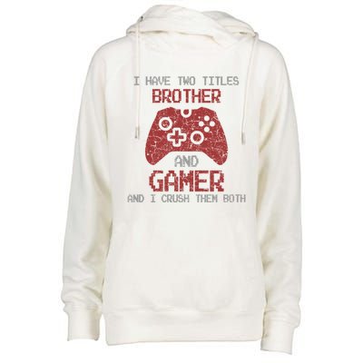 I Have Two Titles Brother And Gamer Sarcastic Gaming Gift Womens Funnel Neck Pullover Hood