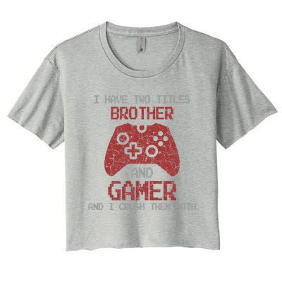 I Have Two Titles Brother And Gamer Sarcastic Gaming Gift Women's Crop Top Tee