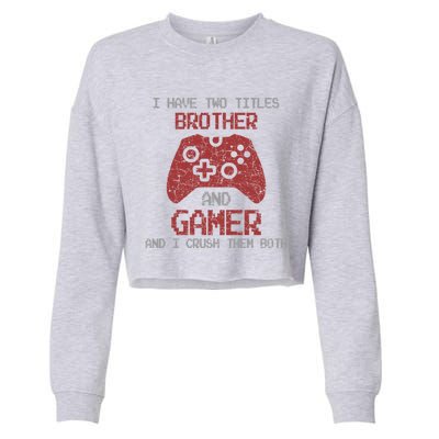 I Have Two Titles Brother And Gamer Sarcastic Gaming Gift Cropped Pullover Crew