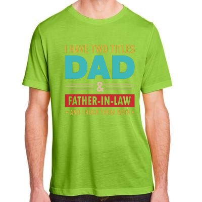 I Have Two Titles Dad And Father In Law Father's Day Adult ChromaSoft Performance T-Shirt