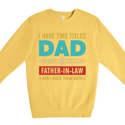 I Have Two Titles Dad And Father In Law Father's Day Premium Crewneck Sweatshirt