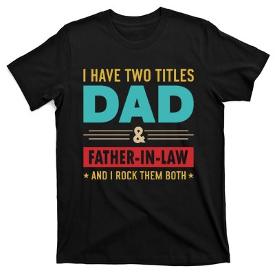 I Have Two Titles Dad And Father In Law Father's Day T-Shirt