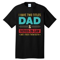 I Have Two Titles Dad And Father In Law Father's Day Tall T-Shirt