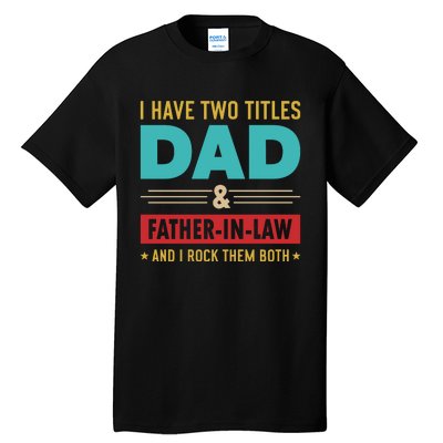 I Have Two Titles Dad And Father In Law Father's Day Tall T-Shirt