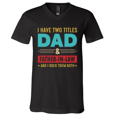 I Have Two Titles Dad And Father In Law Father's Day V-Neck T-Shirt