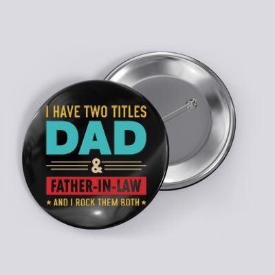 I Have Two Titles Dad And Father In Law Father's Day Button