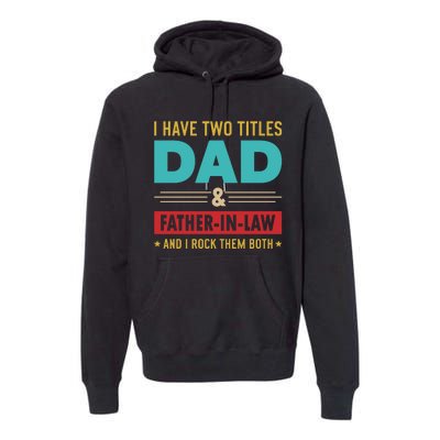 I Have Two Titles Dad And Father In Law Father's Day Premium Hoodie