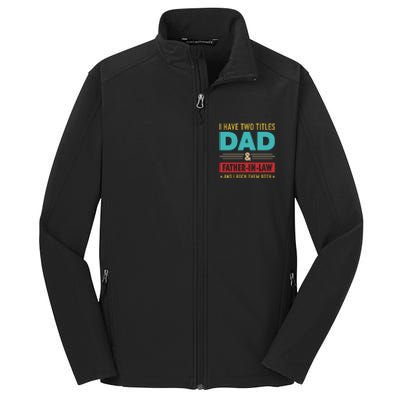 I Have Two Titles Dad And Father In Law Father's Day Core Soft Shell Jacket