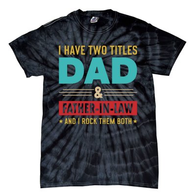 I Have Two Titles Dad And Father In Law Father's Day Tie-Dye T-Shirt