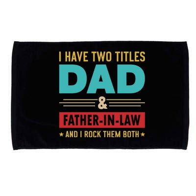 I Have Two Titles Dad And Father In Law Father's Day Microfiber Hand Towel