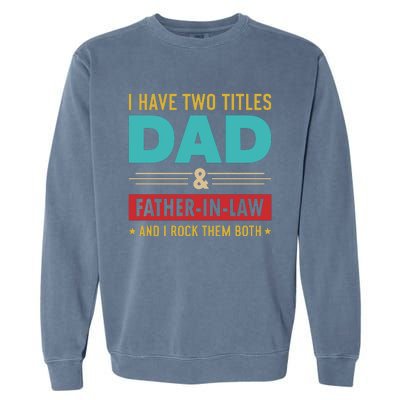 I Have Two Titles Dad And Father In Law Father's Day Garment-Dyed Sweatshirt