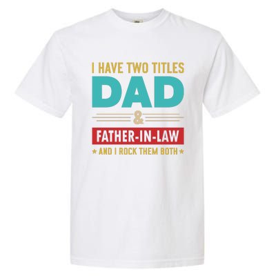 I Have Two Titles Dad And Father In Law Father's Day Garment-Dyed Heavyweight T-Shirt