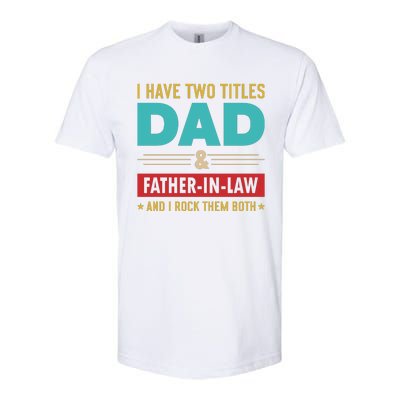 I Have Two Titles Dad And Father In Law Father's Day Softstyle® CVC T-Shirt