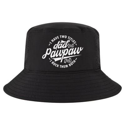 I Have Two Titles Dad and Pawpaw Funny saying Pawpaw gifts Cool Comfort Performance Bucket Hat