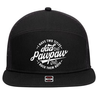 I Have Two Titles Dad and Pawpaw Funny saying Pawpaw gifts 7 Panel Mesh Trucker Snapback Hat