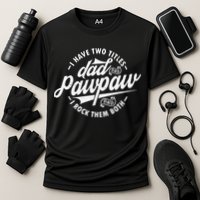 I Have Two Titles Dad and Pawpaw Funny saying Pawpaw gifts Cooling Performance Crew T-Shirt