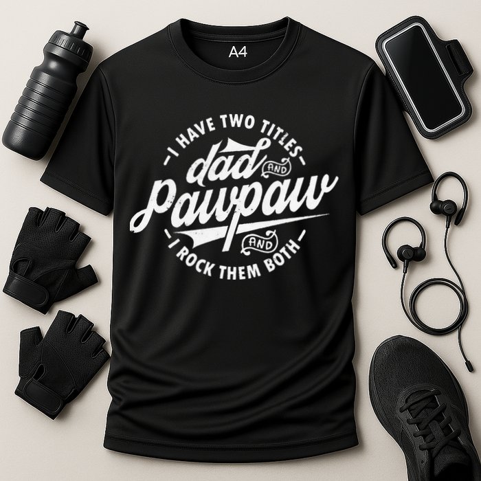 I Have Two Titles Dad and Pawpaw Funny saying Pawpaw gifts Cooling Performance Crew T-Shirt