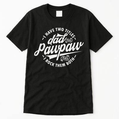 I Have Two Titles Dad and Pawpaw Funny saying Pawpaw gifts Tall T-Shirt