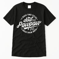 I Have Two Titles Dad and Pawpaw Funny saying Pawpaw gifts Tall T-Shirt