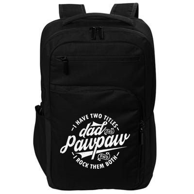 I Have Two Titles Dad and Pawpaw Funny saying Pawpaw gifts Impact Tech Backpack