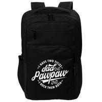 I Have Two Titles Dad and Pawpaw Funny saying Pawpaw gifts Impact Tech Backpack