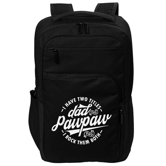 I Have Two Titles Dad and Pawpaw Funny saying Pawpaw gifts Impact Tech Backpack