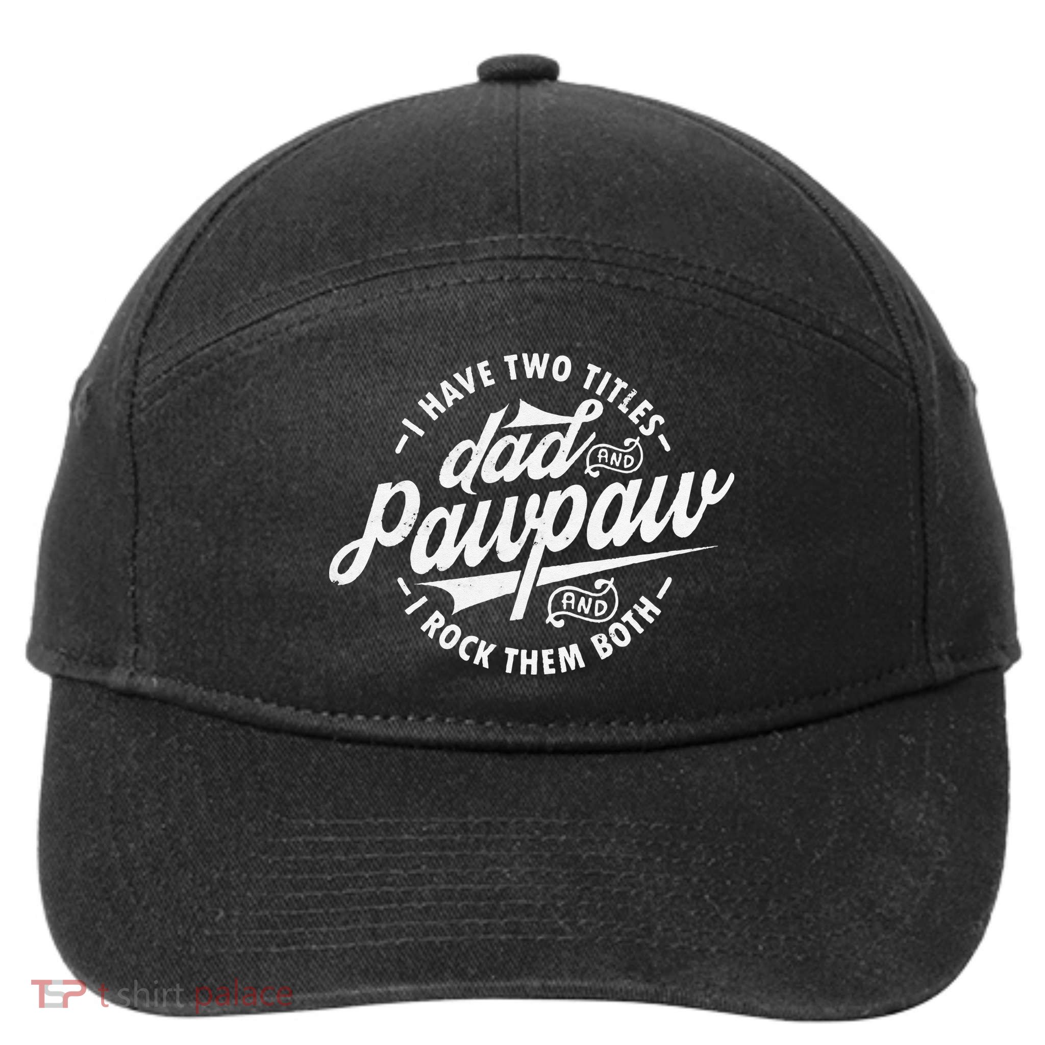 I Have Two Titles Dad and Pawpaw Funny saying Pawpaw gifts 7-Panel Snapback Hat
