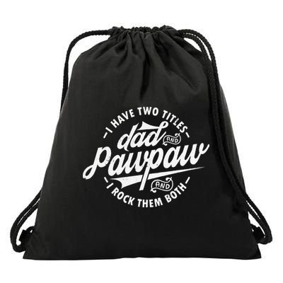 I Have Two Titles Dad and Pawpaw Funny saying Pawpaw gifts Drawstring Bag