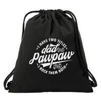 I Have Two Titles Dad and Pawpaw Funny saying Pawpaw gifts Drawstring Bag