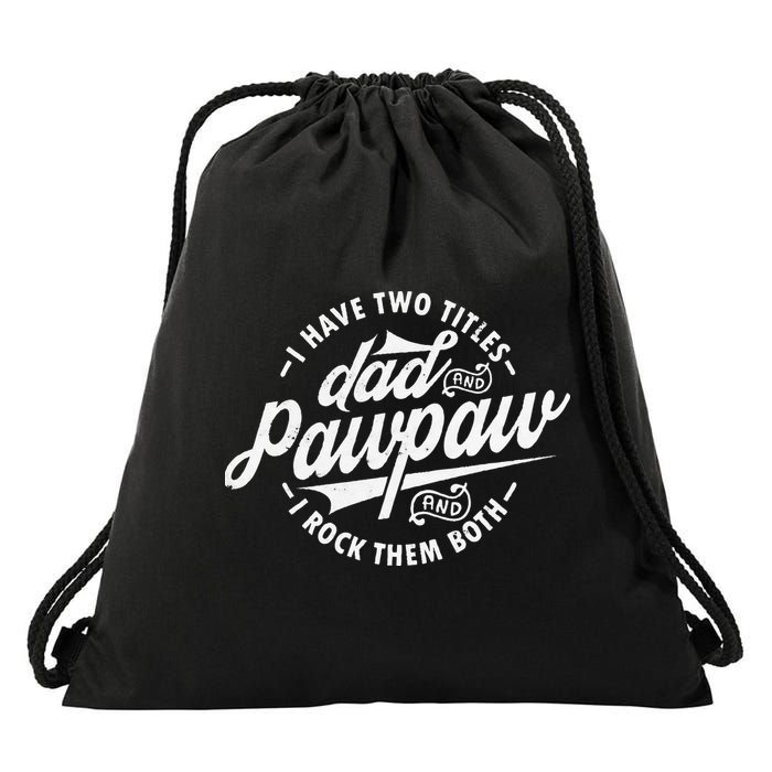 I Have Two Titles Dad and Pawpaw Funny saying Pawpaw gifts Drawstring Bag