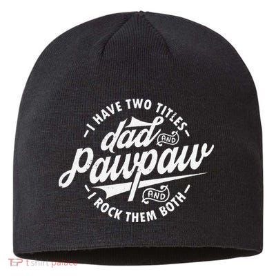 I Have Two Titles Dad and Pawpaw Funny saying Pawpaw gifts Sustainable Beanie