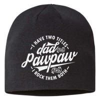 I Have Two Titles Dad and Pawpaw Funny saying Pawpaw gifts Sustainable Beanie