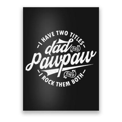 I Have Two Titles Dad and Pawpaw Funny saying Pawpaw gifts Poster