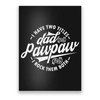 I Have Two Titles Dad and Pawpaw Funny saying Pawpaw gifts Poster