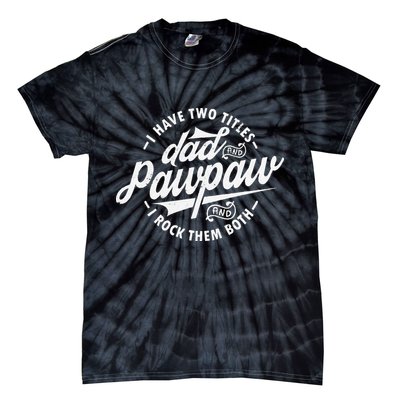 I Have Two Titles Dad and Pawpaw Funny saying Pawpaw gifts Tie-Dye T-Shirt