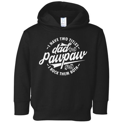 I Have Two Titles Dad and Pawpaw Funny saying Pawpaw gifts Toddler Hoodie