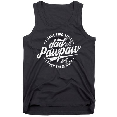 I Have Two Titles Dad and Pawpaw Funny saying Pawpaw gifts Tank Top