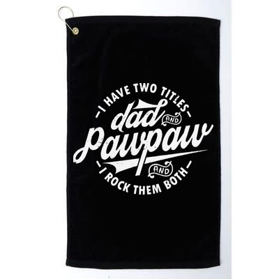 I Have Two Titles Dad and Pawpaw Funny saying Pawpaw gifts Golf Towel