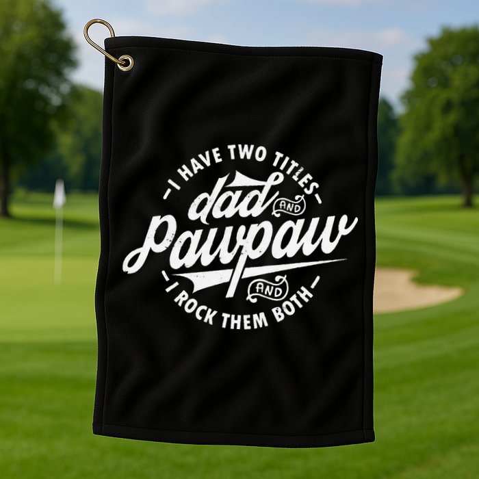 I Have Two Titles Dad and Pawpaw Funny saying Pawpaw gifts Golf Towel
