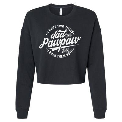 I Have Two Titles Dad and Pawpaw Funny saying Pawpaw gifts Cropped Pullover Crew