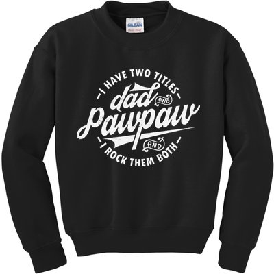 I Have Two Titles Dad and Pawpaw Funny saying Pawpaw gifts Kids Sweatshirt