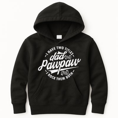 I Have Two Titles Dad and Pawpaw Funny saying Pawpaw gifts Kids Hoodie