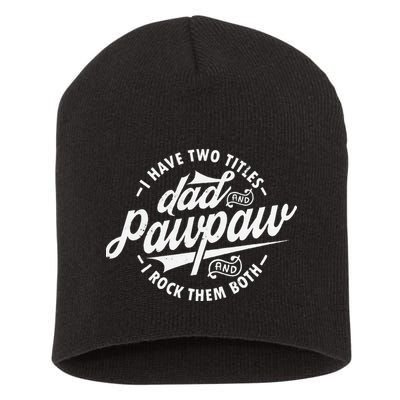 I Have Two Titles Dad and Pawpaw Funny saying Pawpaw gifts Short Acrylic Beanie