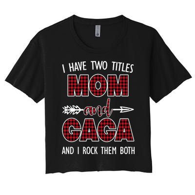 I Have Two Titles Mom And Gaga And I Rock Them Both Women's Crop Top Tee