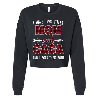 I Have Two Titles Mom And Gaga And I Rock Them Both Cropped Pullover Crew