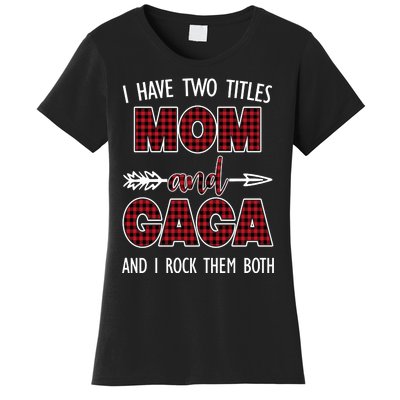 I Have Two Titles Mom And Gaga And I Rock Them Both Women's T-Shirt