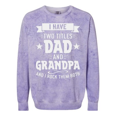 I Have Two Titles Dad And Grandpa Fathers Day Colorblast Crewneck Sweatshirt