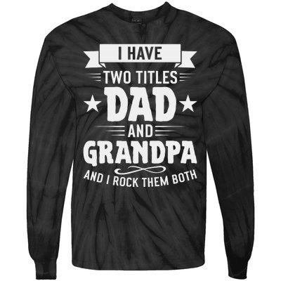 I Have Two Titles Dad And Grandpa Fathers Day Tie-Dye Long Sleeve Shirt